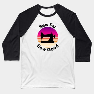 Sew far sew good Baseball T-Shirt